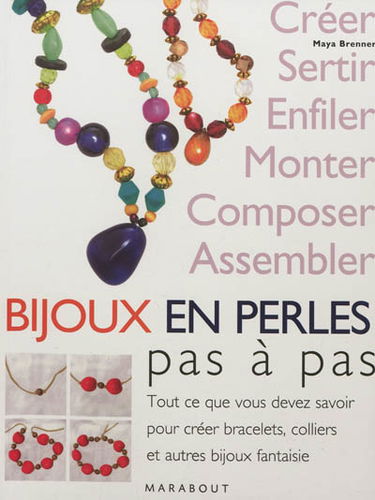 Bijoux en perles pas à pas : tout ce que vous devez savoir pour créer bracelets, colliers et autres bijoux fantaisie