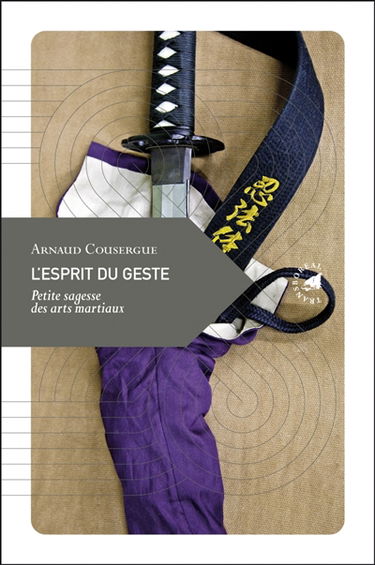 L'esprit du geste : petite sagesse des arts martiaux
