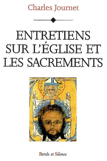 Entretiens sur l'Eglise et les sacrements : le Christ, l'Eglise, les sept sacrements