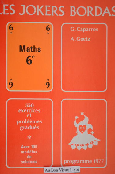 Joker de mathématique 6e : 550 exercices et problèmes gradués avec 100 modèles de solutions: programme 1977 (classe de 6e)