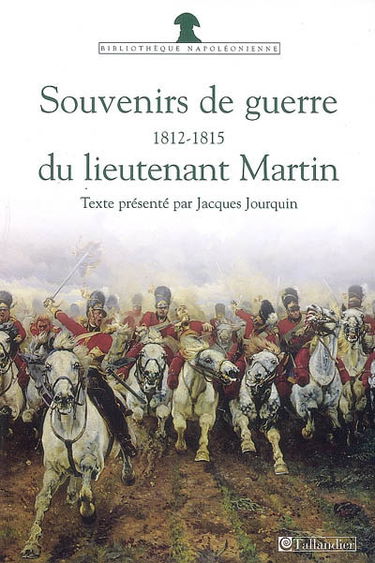 Souvenirs de guerre du lieutenant Martin : 1812-1815