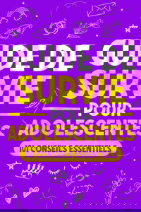 Guide de Survie pour Adolescentes: 101 Conseils essentiels que les filles doivent suivre pour surmonter les obstacles, atteindre leurs objectifs et s’épanouir dans la vie