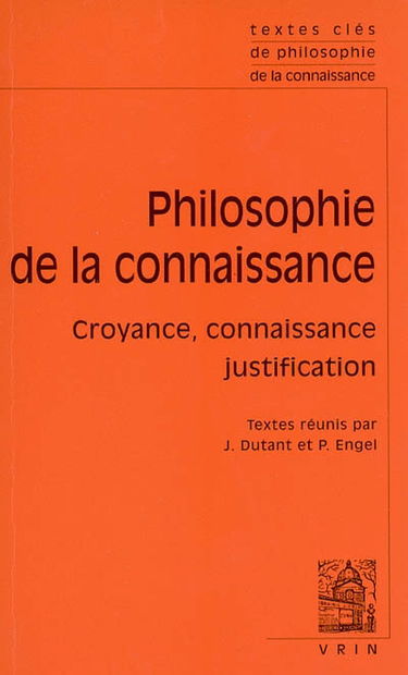 Philosophie de la connaissance : croyance, connaissance, justification