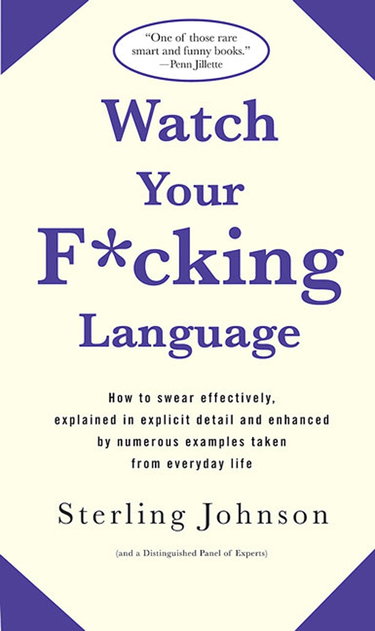 Couverture de Watch Your F*cking Language: How to Swear Effectively, Explained in Explicit Detail and Enhanced by Numerous Examples Taken from Everyday Life