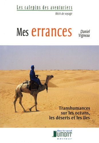 Mes Errances : Transhumances Sur les Océans, les Deserts et Iles