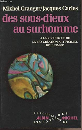 Des sous-dieux au surhomme ou À la recherche de la bio-création artificielle de l'homme