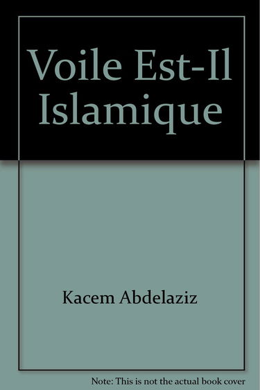 Le Voile est-il Islamique ? ou Le Corps des Femmes Enjeu de Pouvoir