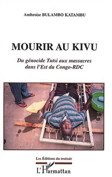 Mourir au Kivu : du génocide tutsi aux massacres dans l'est du Congo-RDC
