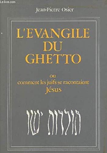 L'évangile du ghetto : la légende juive de Jésus du IIe au Xe siècle : comment les Juifs se racontaient Jésus