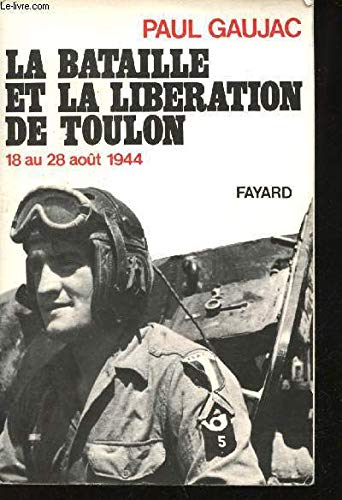 La Bataille et la libération de Toulon : 18 au 28 août 1944