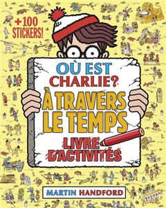 Où est Charlie ? : à travers le temps : livre d'activités