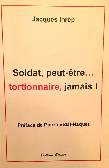 SOLDAT PEUT ÊTRE... TORTIONNAIRE, JAMAIS !