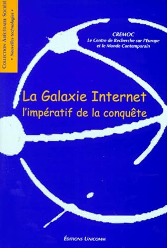La galaxie Internet : l'impératif de la conquête : colloque Internet, un outil stratégique pour les Etats et les entreprises, les 15-16 décembre 1998 à Paris