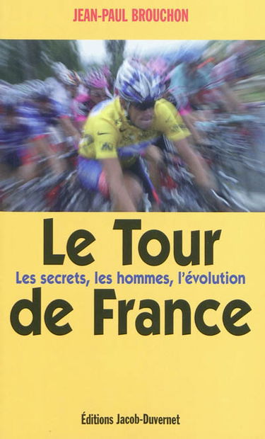 Le Tour de France : les secrets, les hommes, l'évolution