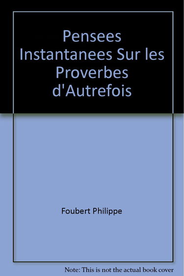 Pensées instantannées [sic sur les proverbes d'autrefois