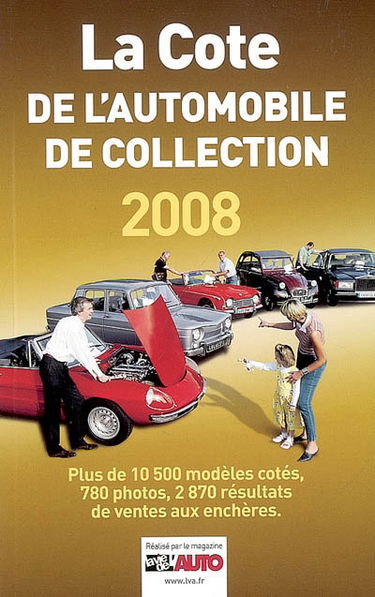 La cote de l'automobile de collection 2008 : plus de 10.500 modèles cotés, 780 photos, 2.870 résultats de ventes aux enchères