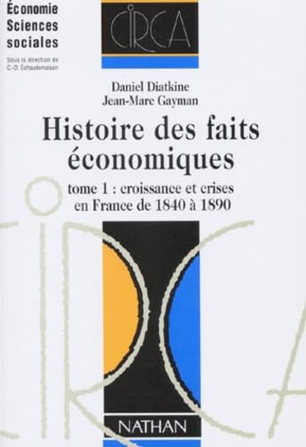 Histoire Des Faits Economiques. Tome 1, Croissance Et Crises En France De 1840 A 1890, 2eme Edition