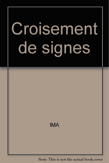 Couverture de Croisement des signes : salle des expositions temporaires de l'Institut du monde arabe, du 24 avril au 15 août 1989