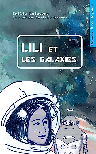 Couverture de Lili et les galaxies: Livre-jeu pour enfants, dont tu aides le heros