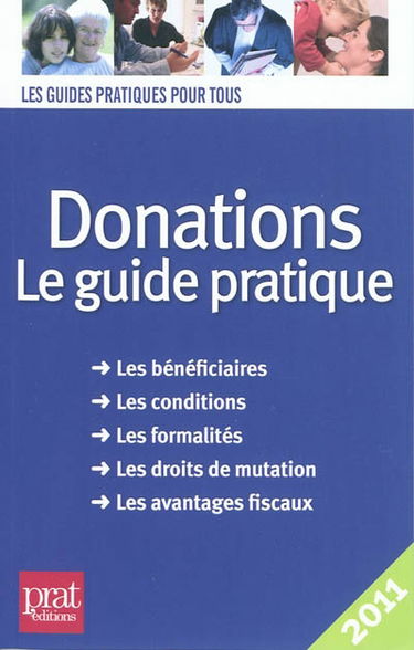 Donations : le guide pratique : les bénéficiaires, les conditions, les formalités, les droits de mutation, les avantages fiscaux