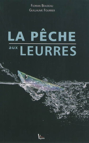 La pêche aux leurres : du bord et en bateau, eau douce et mer