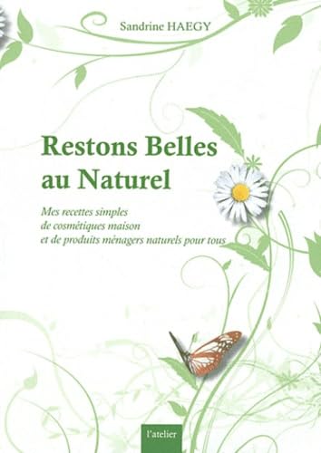 Restons Belles au Naturel: Mes recettes simples de cosmétiques maison et de produits ménagers naturels pour tous