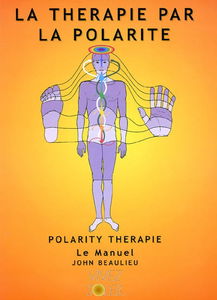 La thérapie par la polarité, polarity thérapie : le manuel