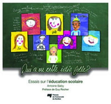 Qui a eu cette idée folle ? : essai sur l'éducation scolaire