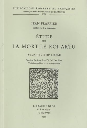 Etude Sur La Mort Le Roi Artu: Roman Du Xiiie Siecle: Derniere Partie Du Lancelot En Prose. Troisieme Edition Revue Et Augmentee