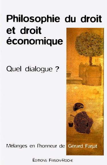 Philosophie du droit et droit économique : quel dialogue ? : mélanges en l'honneur de Gérard Farjat