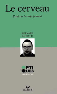 Le cerveau : essai sur le corps pensant