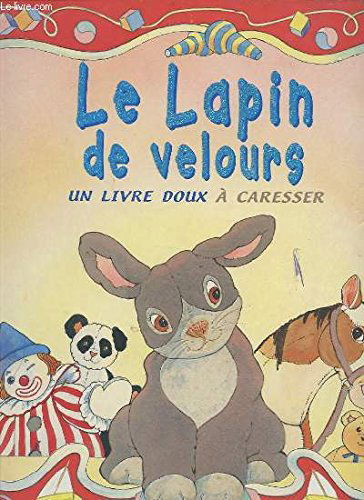 LE LAPIN DE VELOURS - UN LIVRE DOUX A CARESSER.