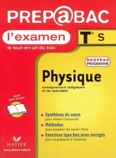 Physique, Terminale S, enseignement obligatoire et de spécialité, programme 2002 : l'examen : synthèses de cours, méthodes, exercices type bac avec corrigés
