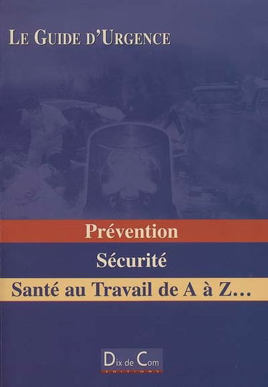 Prévention, sécurité, santé au travail de A à Z...