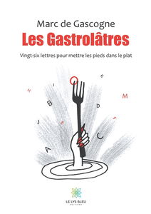 Les Gastrolâtres : Vingt-six lettres pour mettre les pieds dans le plat
