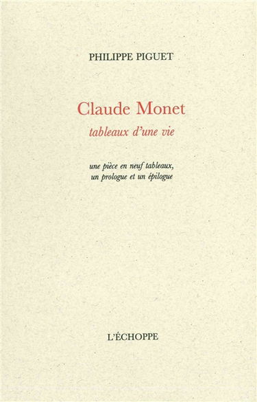 Claude Monet : tableaux d'une vie : une pièce en neuf tableaux, un prologue et un épilogue