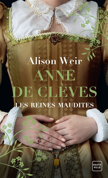 Les reines maudites. Vol. 4. Anne de Clèves : le portrait d'une princesse