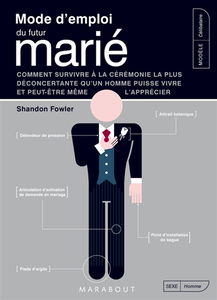 Mode d'emploi du futur marié : comment survivre à la cérémonie la plus déconcertante qu'un homme puisse vivre et peut-être même l'apprécier