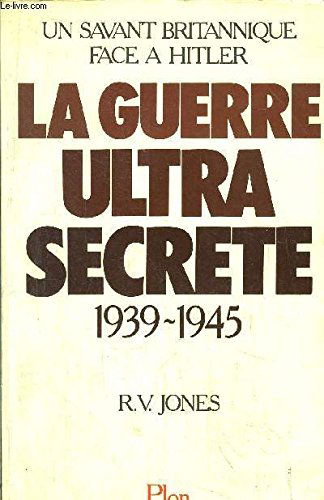 La Guerre ultra-secrète (1939-1945) : Un Savant britannique face à Hitler