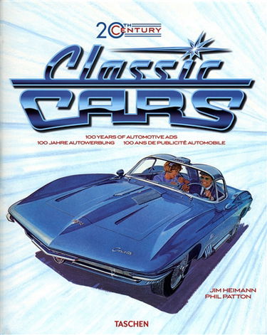 Classic cars, 20th century : 100 years of automotive ads. 100 jahre autowerbung. 100 ans de publicité automobile