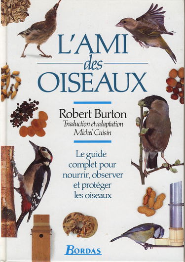 L'Ami Des Oiseaux. Le Guide Complet Pour Nourrir, Observer Et Proteger Les Oiseaux