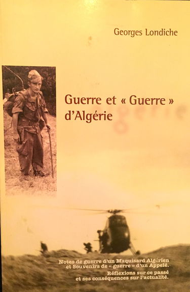 Guerre et "Guerre" d'Algérie: Notes de guerre d'un Maquisard Algérien et Souvenirs de "guerre" d'un Appelé, Réflexions sur ce passé et ses conséquences sur l'actualité