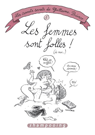 Les carnets secrets de Guillaume Bianco. Vol. 2. Les femmes sont folles ! (de moi...)