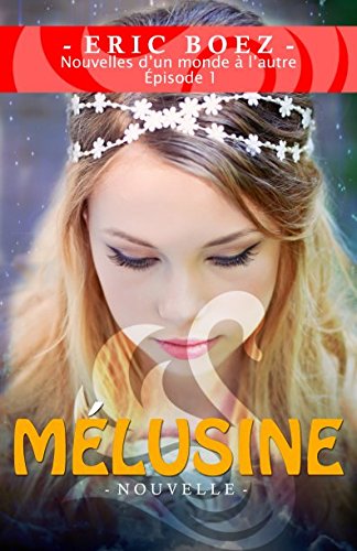 MÉLUSINE: Nouvelles d’un monde à l’autre, épisode 1