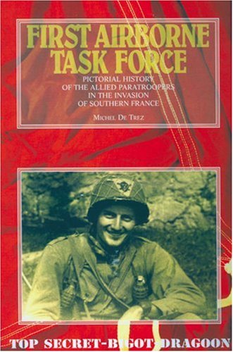 Couverture de First Airborne Task Force: Pictorial History of the Allied Paratroopers in the Invasion of Southern France