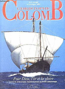Le vrai voyage de Christophe Colomb, pour Dieu, l or et la gloire