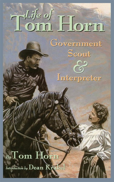 Couverture de Life of Tom Horn, Government Scout and Interpreter: Written by Himself, Together With His Letters and Statements...