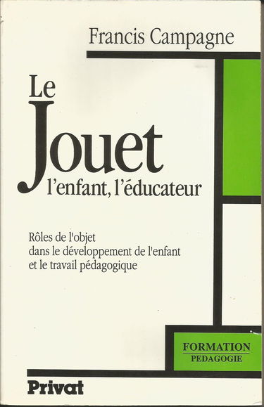 Le Jouet, l'enfant, l'éducateur : rôles de l'objet dans le développement de l'enfant et le travail pédagogique