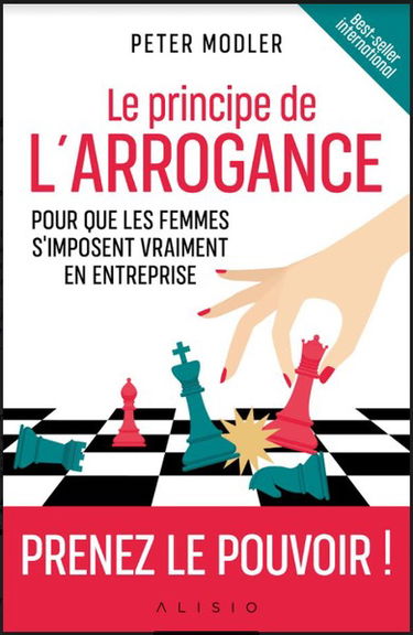 Le principe de l'arrogance : pour que les femmes s'imposent vraiment en entreprise