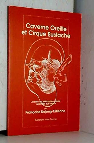 Caverne oreille et cirque Eustache : l'oreille et la rééducation tubaire racontées aux enfants